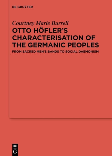 Otto Höfler's Characterisation of the Germanic Peoples From Sacred Men's Bands to Social Daemonism