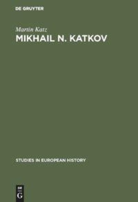 Mikhail N. Katkov: A political biography. 1818-1887