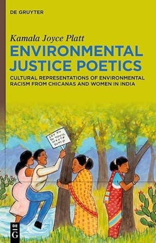 Environmental Justice Poetics Cultural Representations of Environmental Racism from Chicanas and Women in India
