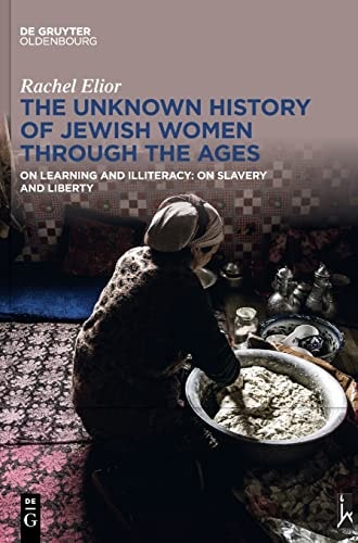 The Unknown History of Jewish Women Through the Ages On Learning and Illiteracy: on Slavery and Liberty