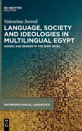 Language, Society and Ideologies in Multilingual Egypt Arabic and Berber in the Siwa Oasis