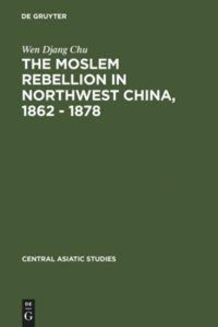 The Moslem rebellion in northwest China, 1862 - 1878: a study of government minority policy