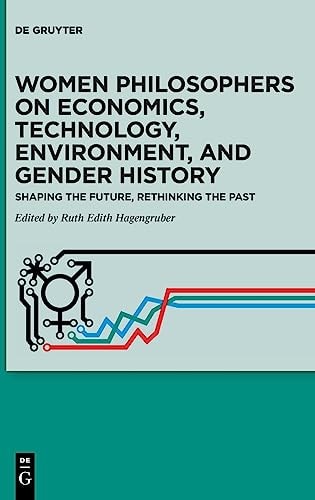 Women Philosophers on Economics, Technology, Environment, and Gender History Shaping the Future, Rethinking the Past
