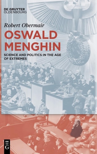 Oswald Menghin Science and Politics in the Age of Extremes
