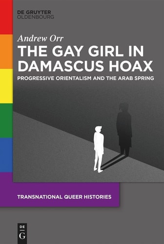 The Gay Girl in Damascus Hoax Progressive Orientalism and the Arab Spring