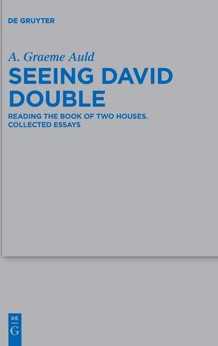 Seeing David Double Reading the Book of Two Houses : Collected Essays