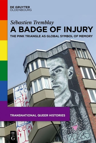 A Badge of Injury The Pink Triangle as Global Symbol of Memory