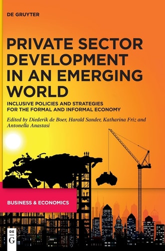 Private Sector Development in an Emerging World Inclusive Policies and Strategies for the Formal and Informal Economy