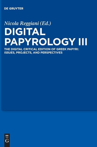 Digital Papyrology III The Digital Critical Edition of Greek Papyri: Issues, Projects, and Perspectives