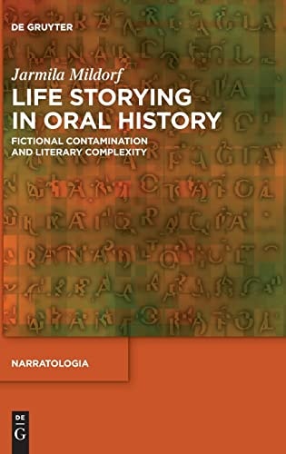 Life Storying in Oral History Fictional Contamination and Literary Complexity