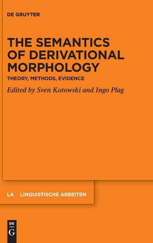 The Semantics of Derivational Morphology Theory, Methods, Evidence