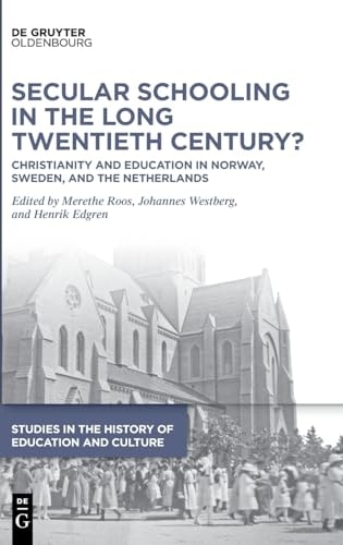 Secular Schooling in the Long Twentieth Century? Christianity and Education in Norway, Sweden, and the Netherlands