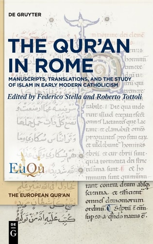 The Qur'an in Rome Manuscripts, Translations, and the Study of Islam in Early Modern Catholicism