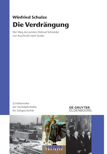 Die Verdrängung der Weg des Juristen Helmut Schneider von Auschwitz nach Goslar