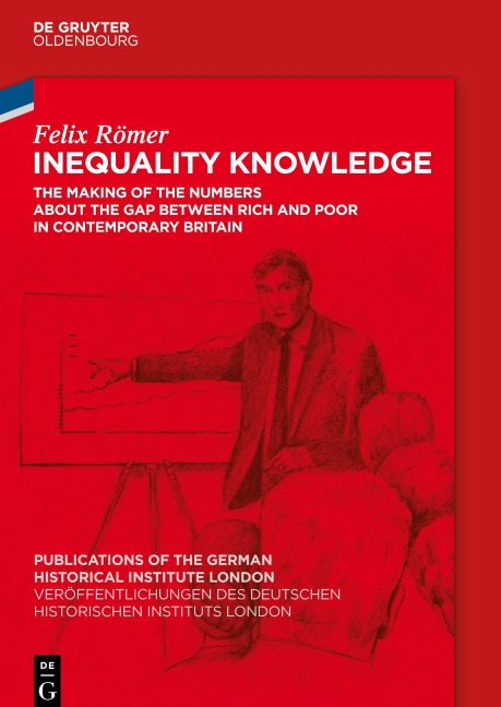 Inequality Knowledge: The Making of the Numbers about the Gap between Rich and Poor in Contemporary Britain