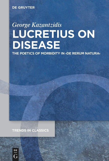 Lucretius on Disease: The Poetics of Morbidity in ¿De rerum natura¿