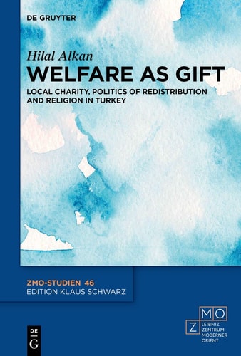 Welfare as Gift Local Charity, Politics of Redistribution and Religion in Turkey
