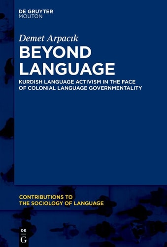 Beyond Language Kurdish Language Activism in the Face of Colonial Language Governmentality