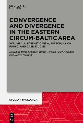Convergence and Divergence in the Eastern Circum-Baltic Area Volume 1: the Northern Part - a Synthetic View, Especially on Finnic, and Case Studies