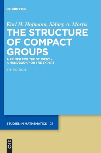 The Structure of Compact Groups A Primer for the Student - a Handbook for the Expert