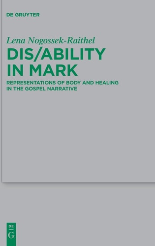 Dis/ability in Mark Representations of Body and Healing in the Gospel Narrative