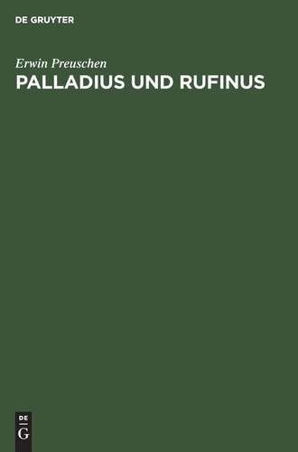 Palladius und Rufinus Ein Beitrag Zur Quellenkunde des ältesten Mönchtums. Texte und Untersuchungen