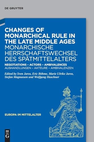 Changes of monarchical rule in the late Middle Ages negotiations, actors, ambivalences
