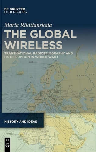 The Global Wireless Transnational Radiotelegraphy and Its Disruption in World War I
