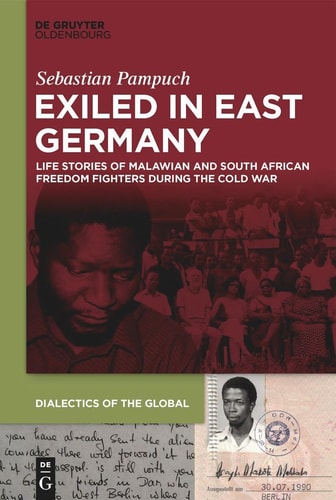 Exiled in East Germany Life Stories of Malawian and South African Freedom Fighters During the Cold War