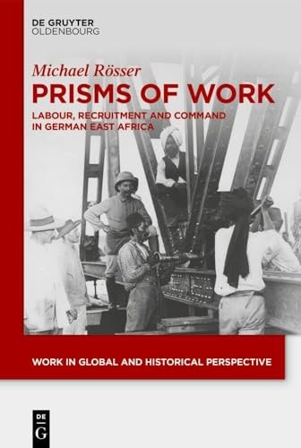 Prisms of Work Labour, Recruitment and Command in German East Africa