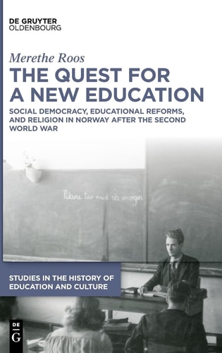 The Quest for a New Education Social Democracy, Educational Reforms, and Religion in Norway After the Second World War