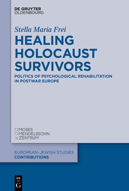 Healing Holocaust Survivors: Politics of Psychological Rehabilitation in Postwar Europe