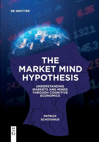 The Market Mind Hypothesis Understanding Markets and Minds Through Cognitive Economics