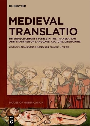 Medieval Translatio Interdisciplinary Studies in the Translation and Transfer of Language, Culture, Literature