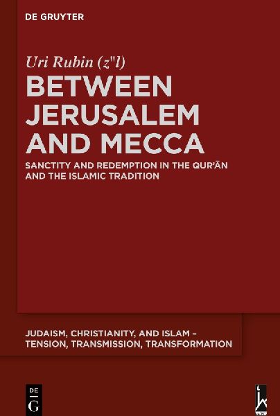 Between Jerusalem and Mecca: Sanctity and Redemption in the Qur¿¿n and the Islamic Tradition
