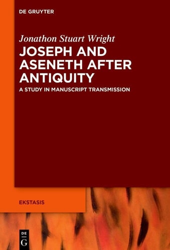 Joseph and Aseneth After Antiquity A Study in Manuscript Transmission