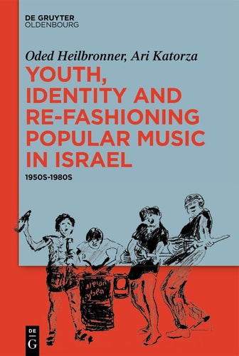 Youth, Identity, and Re-Fashioning Popular Music in Israel 1950s-1980s