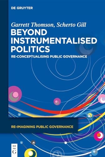 Beyond Instrumentalised Politics Re-Conceptualising Public Governance