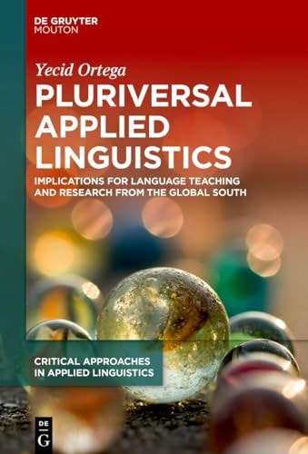 Pluriversal Applied Linguistics Implications for Language Teaching and Research from the Global South