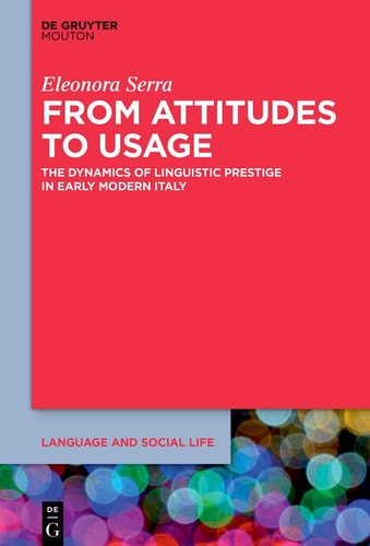 From Attitudes to Usage The Dynamics of Linguistic Prestige in Early Modern Italy
