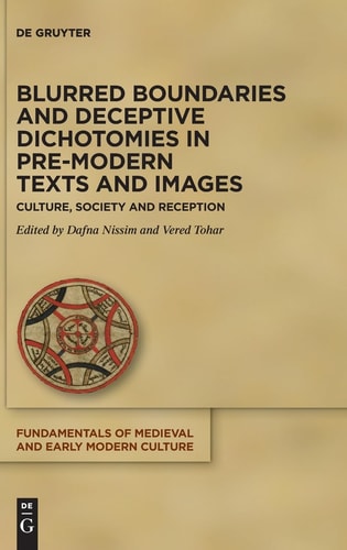 Blurred Boundaries and Deceptive Dichotomies in Pre-modern Texts and Images Culture, Society and Reception