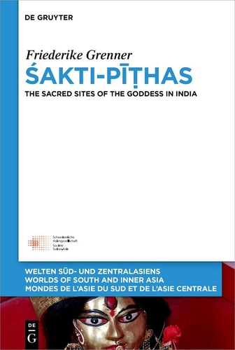 Śakti-Pīṭhas The Sacred Sites of the Goddess in India