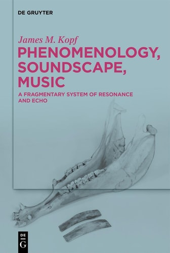Phenomenology, Soundscape, Music A Fragmentary System of Resonance and Echo