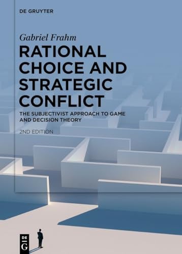 Rational Choice and Strategic Conflict - The Subjectivist Approach to Game and Decision Theory