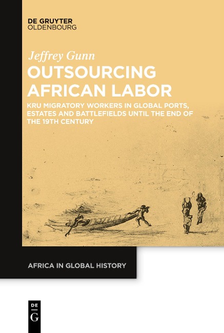 Outsourcing African Labor: Kru Migratory Workers in Global Ports, Estates and Battlefields until the End of the 19th Century