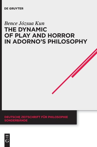 The Dynamic of Play and Horror in Adorno's Philosophy