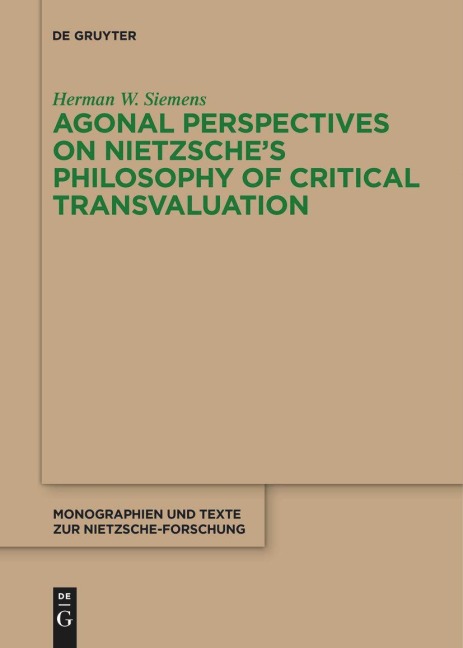 Agonal Perspectives on Nietzsches Philosophy of Critical Transvaluation