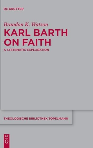 Karl Barth on Faith A Systematic Exploration