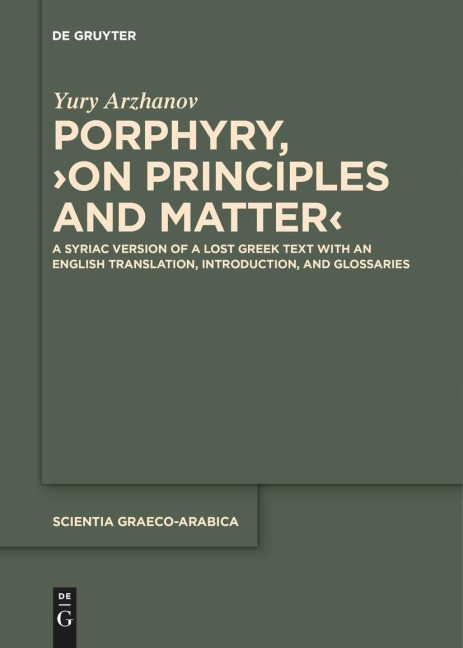 Porphyry, ¿On Principles and Matter¿: A Syriac Version of a Lost Greek Text with an English Translation, Introduction, and Glossaries