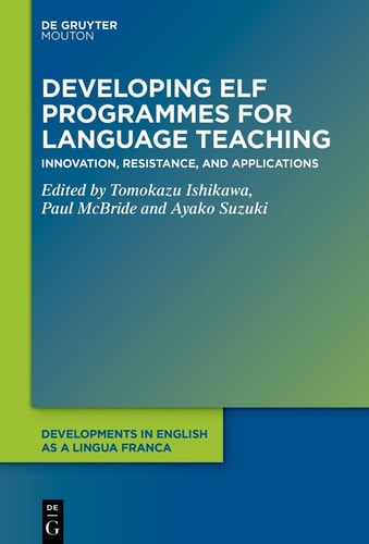 Developing ELF Programmes for Language Teaching Innovation, Resistance, and Applications